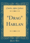Image for &quot;Drag&quot; Harlan (Classic Reprint)