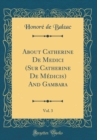 Image for About Catherine De Medici (Sur Catherine De Medicis) And Gambara, Vol. 3 (Classic Reprint)