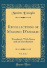 Image for Recollections of Massimo D&#39;azeglio, Vol. 2 of 2: Translated, With Notes and an Introduction (Classic Reprint)