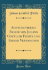 Image for Achtundvierzig Briefe von Johann Gottlieb Fichte und Seinen Verwandten (Classic Reprint)