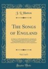 Image for The Songs of England, Vol. 3 of 3: A Collection of 281 English Melodies, Including the Most Popular Traditional Ditties, and the Principal Songs and Ballads of the Last Three Centuries, Edited, With N