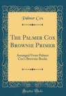 Image for The Palmer Cox Brownie Primer: Arranged From Palmer Cox&#39;s Brownie Books (Classic Reprint)