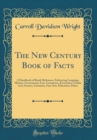 Image for The New Century Book of Facts: A Handbook of Ready Reference, Embracing Language, History, Government, Law, Commerce, Economics, Useful, Arts, Science, Literature, Fine Arts, Education, Ethics (Classi