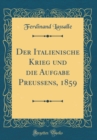 Image for Der Italienische Krieg und die Aufgabe Preussens, 1859 (Classic Reprint)