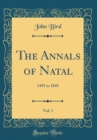 Image for The Annals of Natal, Vol. 1: 1495 to 1845 (Classic Reprint)