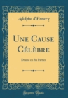 Image for Une Cause Celebre: Drame en Six Parties (Classic Reprint)