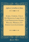 Image for Aurel. Cornel. Celsi De Medicina Libri Octo Cum Præfatione Georg. Wolffg. Wedelii, Et Indice Locupletissimo (Classic Reprint)