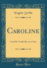 Image for Caroline: Comedie-Vaudeville en un Acte (Classic Reprint)