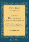 Image for Magnum Dictionarium Latinum Et Gallicum: Ad Pleniorem Planioremque Scriptorum Latinorum Intelligentiam, Collegit, Digessit, Ac Nostro Vernaculo Reddidit Cum Notis (Classic Reprint)
