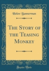 Image for The Story of the Teasing Monkey (Classic Reprint)