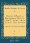 Image for Obras de D. Leandro Fernandez de Moratin, Dadas A Luz por la Real Academia de la Historia, Vol. 1: Origenes del Teatro Espanol, Parte Segunda (Classic Reprint)