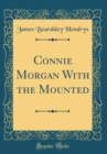 Image for Connie Morgan With the Mounted (Classic Reprint)