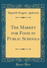 Image for The Market for Food in Public Schools (Classic Reprint)