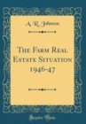 Image for The Farm Real Estate Situation 1946-47 (Classic Reprint)
