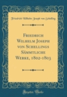 Image for Friedrich Wilhelm Joseph von Schellings Sammtliche Werke, 1802-1803 (Classic Reprint)
