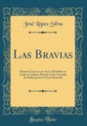 Image for Las Bravias: Sainete Lirico en un Acto, Dividido en Cuatro Cuadros, Basado en la Comedia de Shakespeare la Fiera Domada (Classic Reprint)