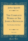 Image for The Complete Works of Sir Joshua Reynolds, Vol. 2 of 3: First President of the Royal (Classic Reprint)