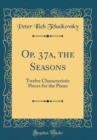Image for Op. 37a, the Seasons: Twelve Characteristic Pieces for the Piano (Classic Reprint)