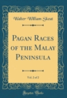 Image for Pagan Races of the Malay Peninsula, Vol. 2 of 2 (Classic Reprint)