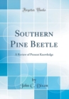 Image for Southern Pine Beetle: A Review of Present Knowledge (Classic Reprint)
