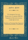 Image for D. Andreae Alciati Iurecons. Clarisse MI De Verborum Significatione Libri Quatuor: Eiusdem, in Tractatum Eius Argumenti Ueterum Iureconsultor, Commentaria (Classic Reprint)