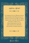 Image for D. Andreae Alciati Mediolanensis Paradoxorum Ad Pratum Lib. Vi.; Dispunctionum Lib. IIII.; In Treis Libros Cod. Lib. III.; De Eo Quod Interest Liber Unus; Praetermissorum Lib. II.; Declamatio Una; De 