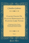 Image for Claudii Galeni De Placitis Hippocratis Et Platonis Libri Novem, Vol. 1: Prolegomena Critica, Textum Graecum, Adnotationem Criticam Versionemque Latinam Continens (Classic Reprint)