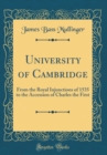 Image for University of Cambridge: From the Royal Injunctions of 1535 to the Accession of Charles the First (Classic Reprint)