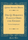 Image for Des Q. Horatius Flaccus Oden und Epoden: Fur den Schulgebrauch (Classic Reprint)