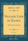 Image for Village Life in Egypt, Vol. 2 of 2: With Sketches of the Said (Classic Reprint)