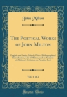 Image for The Poetical Works of John Milton, Vol. 1 of 2: English and Latin, Edited, With a Bibliographical Introduction, Life of Milton, and an Analysis of Addison&#39;s Criticism on Paradise Lost (Classic Reprint