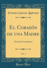 Image for El Corazon de una Madre, Vol. 2: Novela de Costumbres (Classic Reprint)