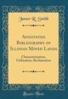 Image for Annotated Bibliography of Illinois Mined Lands: Characterization, Utilization, Reclamation (Classic Reprint)