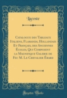 Image for Catalogue des Tableaux Italiens, Flamands, Hollandais Et Francais, des Anciennes Ecoles, Qui Composent la Magnifique Galerie de Feu M. Le Chevalier Erard (Classic Reprint)