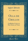 Image for Olla de Grillos: Guilladura Lirica en Dos Actos, en Verso (Classic Reprint)