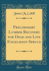 Image for Prelimimary Lumber Recovery for Dead and Live Engelmann Spruce (Classic Reprint)