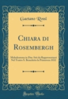 Image for Chiara di Rosembergh: Melodramma in Due Atti da Rappresentarsi Nel Teatro S. Benedetto la Primavera 1832 (Classic Reprint)