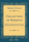 Image for Collection of Sermons: Which Have Been Preached on Various Subjects; And Published at Various Times (Classic Reprint)