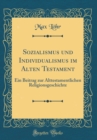 Image for Sozialismus und Individualismus im Alten Testament: Ein Beitrag zur Alttestamentlichen Religionsgeschichte (Classic Reprint)