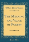 Image for The Meaning and Value of Poetry (Classic Reprint)