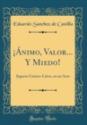 Image for ¡Animo, Valor... Y Miedo!: Juguete Comico-Lirico, en un Acto (Classic Reprint)