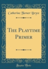 Image for The Playtime Primer (Classic Reprint)