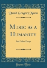 Image for Music as a Humanity: And Other Essays (Classic Reprint)
