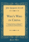 Image for Who&#39;s Who in China: Containing the Pictures and Biographies of China&#39;s Best Known Political, Financial, Business and Professional Men (Classic Reprint)