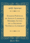 Image for Ensayos Poeticos de Adolfo Lamarque, Miembro Activo de la Sociedad &quot;Estimulo Literario&quot; (Classic Reprint)