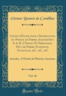 Image for Cours d&#39;Etude pour l&#39;Instruction du Prince de Parme, Aujourd&#39;hui S. A. R. L&#39;Infant D. Ferdinand, Duc de Parme, Plaisance, Guastalle, &amp;C., &amp;C., &amp;C, Vol. 10: Introduc. A l&#39;Etude de l&#39;Histoire Ancienne (