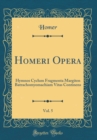 Image for Homeri Opera, Vol. 5: Hymnos Cyclum Fragmenta Margiten Batrachomyomachiam Vitas Continens (Classic Reprint)