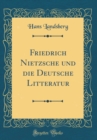 Image for Friedrich Nietzsche und die Deutsche Litteratur (Classic Reprint)