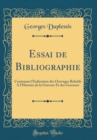 Image for Essai de Bibliographie: Contenant l&#39;Indication des Ouvrages Relatifs A l&#39;Histoire de la Gravure Et des Graveurs (Classic Reprint)