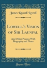 Image for Lowell&#39;s Vision of Sir Launfal: And Other Poems; With Biography and Notes (Classic Reprint)